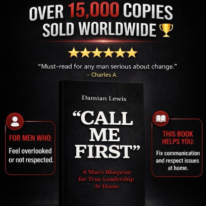 Call Me First: A Man's Blueprint for True Leadership at Home